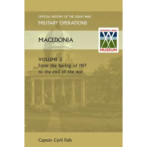 Macedonia Vol II. from the Spring of 1917 to the End of the War. Official History of the Great War Other Theatres - Paperback