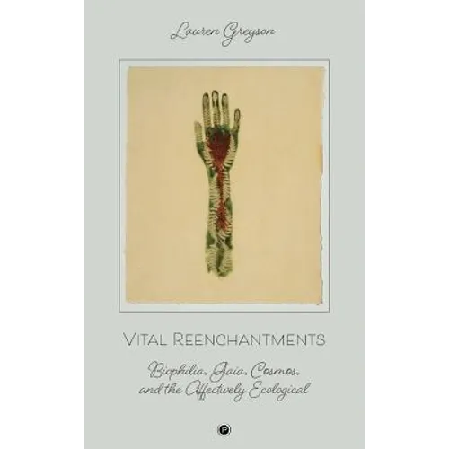 Vital Reenchantments: Biophilia, Gaia, Cosmos, and the Affectively Ecological - Paperback