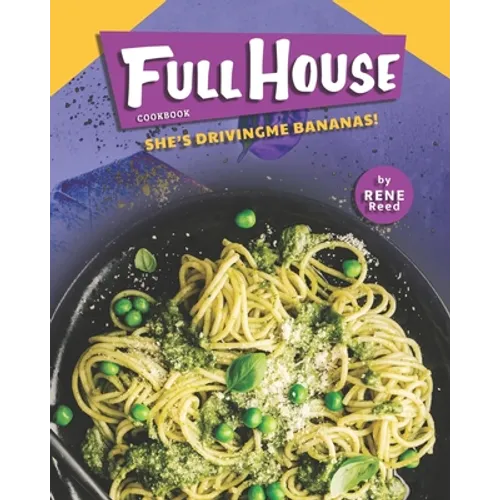 Full House Cookbook: She's Driving Me Bananas! - Paperback