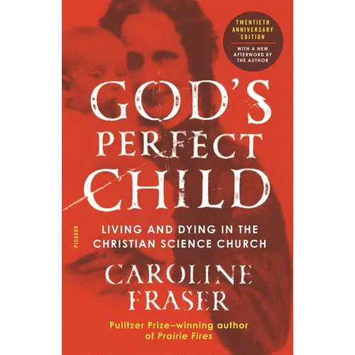 God's Perfect Child: Living and Dying in the Christian Science Church (Twentieth Anniversary Edition) - Paperback