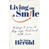 Living On A Smile: 16 Ways to Live a Big Life and Lead with Love - Hardcover