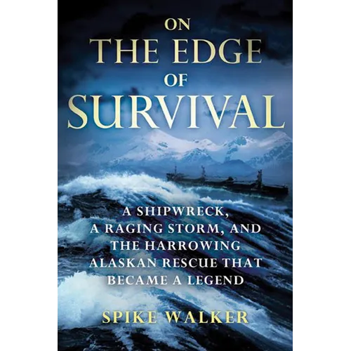 On the Edge of Survival: A Shipwreck, a Raging Storm, and the Harrowing Alaskan Rescue That Became a Legend - Paperback
