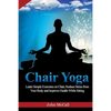Chair Yoga: Learn Simple Exercises on Chair, Reduce Stress from Your Body and Improve Health While Sitting - Paperback