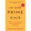 In Our Prime: The Fascinating History and Promising Future of Middle Age - Paperback