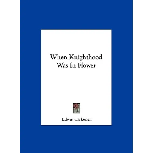 When Knighthood Was In Flower - Hardcover