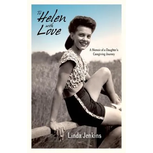 To Helen with Love: A Memoir of a Daughter's Caregiving Journey - Paperback