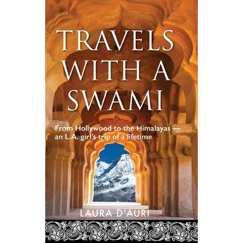 Travels With a Swami: From Hollywood to the Himalayas, an L.A. Girl's Trip of a Lifetime - Hardcover