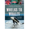 Whelks to Whales: Coastal Marine Life of the Pacific Northwest, Newly Revised and Expanded Third Edition - Paperback