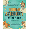 Guided Astrology Workbook: A Step-By-Step Guide for Deep Insight Into Your Astrological Signs, Birth Chart, and Life - Paperback