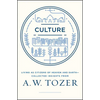 Culture: Living as Citizens of Heaven on Earth--Collected Insights from A.W. Tozer - Paperback
