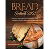 Bread Cookbook 2021: Delicious Baking Recipes with Step-by-Step Tutorials on How to Make any Loaf of Bread - Paperback