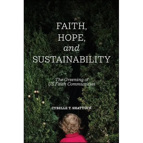 Faith, Hope, and Sustainability: The Greening of US Faith Communities - Hardcover