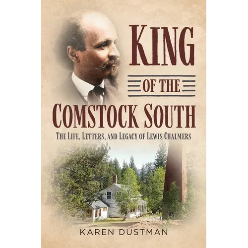 King of the Comstock South: The Life, Letters and Legacy of Lewis Chalmers - Paperback