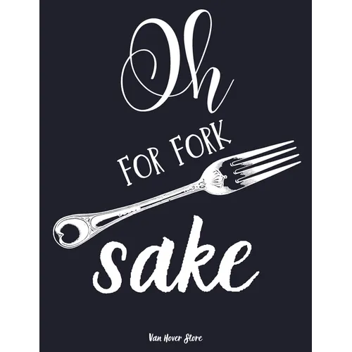 Oh for fork sake: personalized recipe box, recipe keeper make your own cookbook, 106-Pages 8.5" x 11" Collect the Recipes You Love in Yo - Paperback