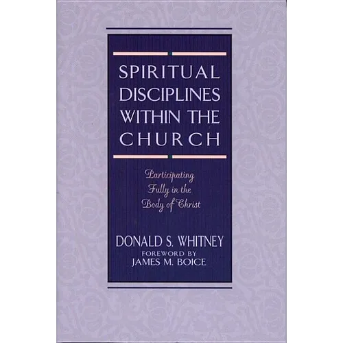 Spiritual Disciplines Within the Church: Participating Fully in the Body of Christ - Paperback