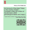 An Account of the Arab Tribes in the Vicinity of Aden ... Compiled Under the Orders of Government. [With Genealogical Tables and Maps.] - Paperback