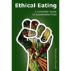Ethical Eating: A Complete Guide to Sustainable Food - Paperback