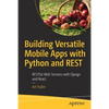 Building Versatile Mobile Apps with Python and Rest: Restful Web Services with Django and React - Paperback