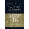 Knowledge and Knowing in Library and Information Science: A Philosophical Framework - Paperback