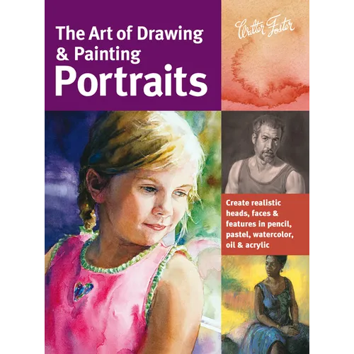 Art of Drawing & Painting Portraits: Create Realistic Heads, Faces & Features in Pencil, Pastel, Watercolor, Oil & Acrylic - Paperback
