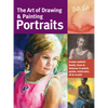 Art of Drawing & Painting Portraits: Create Realistic Heads, Faces & Features in Pencil, Pastel, Watercolor, Oil & Acrylic - Paperback