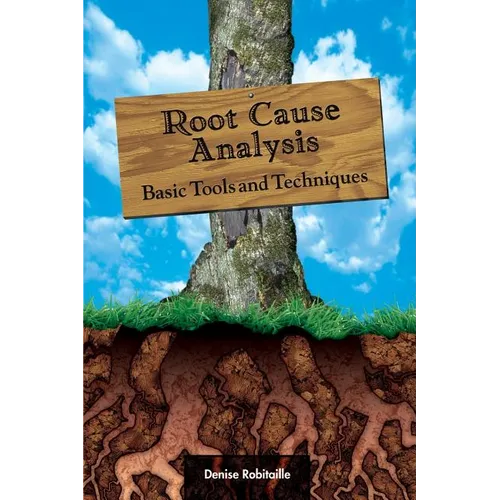 Root Cause Analysis: Basic Tools and Techniques - Hardcover