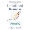 Unfinished Business: 8 Steps to Heal Your Trauma, Transcend Your Past, and Transform Your Life - Paperback