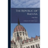 The Republic of Ragusa: An Episode of the Turkish Conquest - Paperback