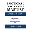 Emotional Intelligence Mastery: Why EQ can Often Matter More Than IQ - Paperback