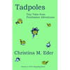 Tadpoles: Tiny Tales from Freshwater Adventures - Paperback