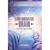 Your Innovator Brain: The Truth About ADHD - Hardcover