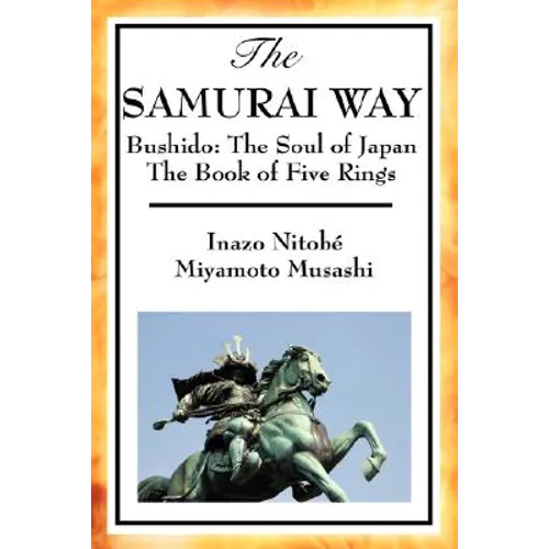 The Samurai Way, Bushido: The Soul of Japan and the Book of Five Rings - Paperback