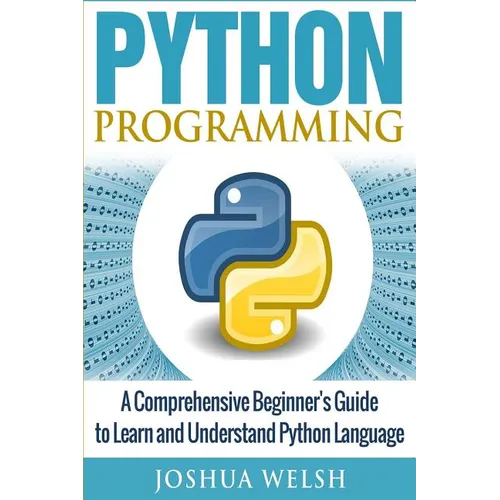 Python Programming: A Comprehensive Beginner's Guide to Learn and Understand Python Language - Paperback