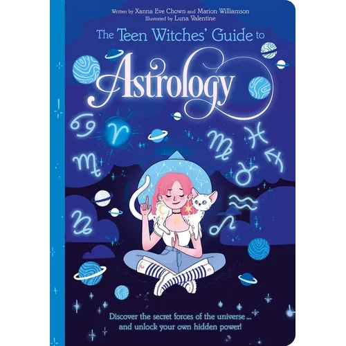 The Teen Witches' Guide to Astrology: Discover the Secret Forces of the Universe... and Unlock Your Own Hidden Power! - Paperback