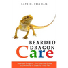 Bearded Dragons: The Essential Guide to Ownership & Care for Your Pet - Paperback