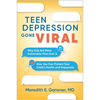 Teen Depression Gone Viral: Why Kids Are More Vulnerable Than Ever and How You Can Protect Your Child's Health and Happiness - Hardcover
