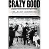 Crazy Good: The True Story of Dan Patch, the Most Famous Horse in America - Paperback