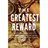 The Greatest Reward: Discovering Your Life's Treasure Map To Live Even More Healthy, Wealthy & Wise - Hardcover