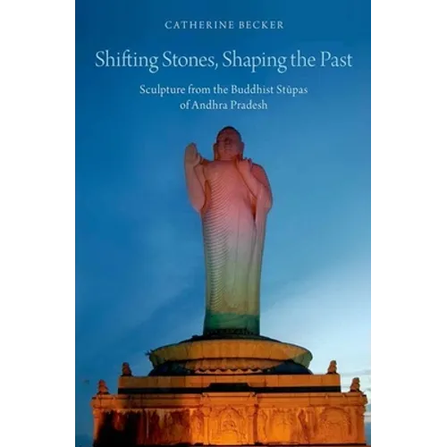Shifting Stones, Shaping the Past: Sculpture from the Buddhist Stupas of Andhra Pradesh - Paperback