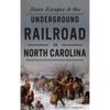 Slave Escapes & the Underground Railroad in North Carolina - Hardcover