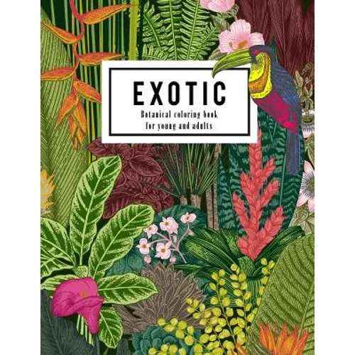 Exotic botanical coloring book for young and adults: Beautiful hand drawn of nature paradise included tropical plants, flowers, and birds: Large adult - Paperback