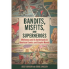 Bandits, Misfits, and Superheroes: Whiteness and Its Borderlands in American Comics and Graphic Novels - Paperback