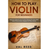 How to Play Violin For Beginners: Beginners Guide on How to Start Playing the Violin Fast, Even If You've Never Stepped into Music School - Paperback