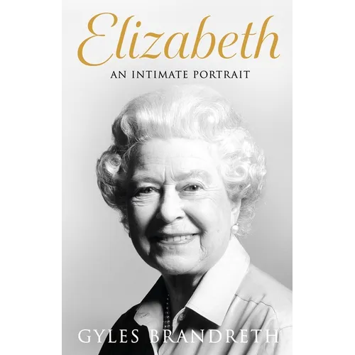 Elizabeth: An Intimate Portrait from the Writer Who Knew Her and Her Family for Over Fifty Years - Paperback