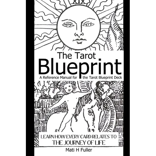 The Tarot Blueprint: Learn How Every Card Relates to the Journey of Life, a Reference Manual for the Tarot Blueprint Deck - Paperback