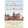 The Ornament of the World: How Muslims, Jews, and Christians Created a Culture of Tolerance in Medieval Spain - Paperback