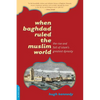 When Baghdad Ruled the Muslim World: The Rise and Fall of Islam's Greatest Dynasty - Paperback