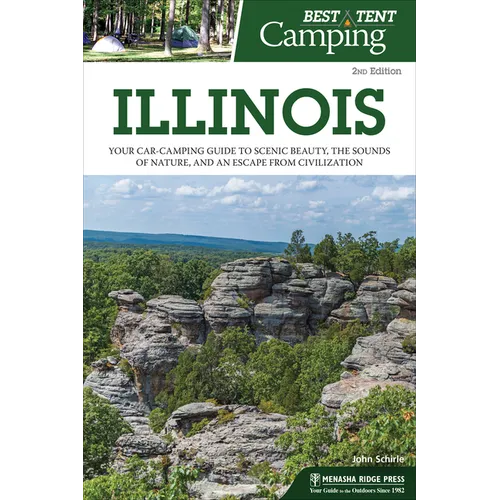 Best Tent Camping: Illinois: Your Car-Camping Guide to Scenic Beauty, the Sounds of Nature, and an Escape from Civilization - Paperback