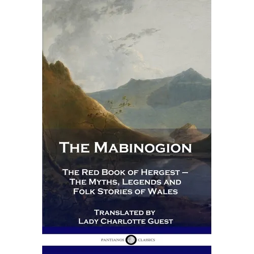 The Mabinogion: The Red Book of Hergest - The Myths, Legends and Folk Stories of Wales - Paperback