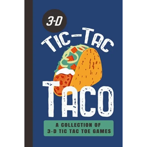 3-D Tic-Tac Taco A Collection Of 3-D Tic Tac Toe Games: A Funny Taco Travel Game Book For Those Who Love An Ambitious Game Of Tic Tac Toe 2-4 Players - Paperback